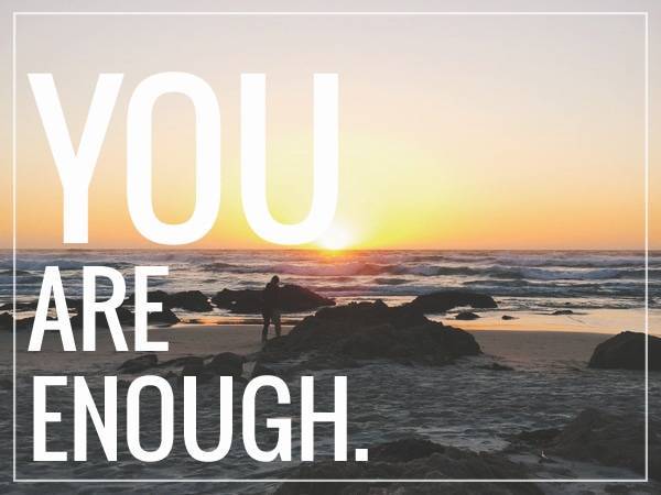 You are enough.